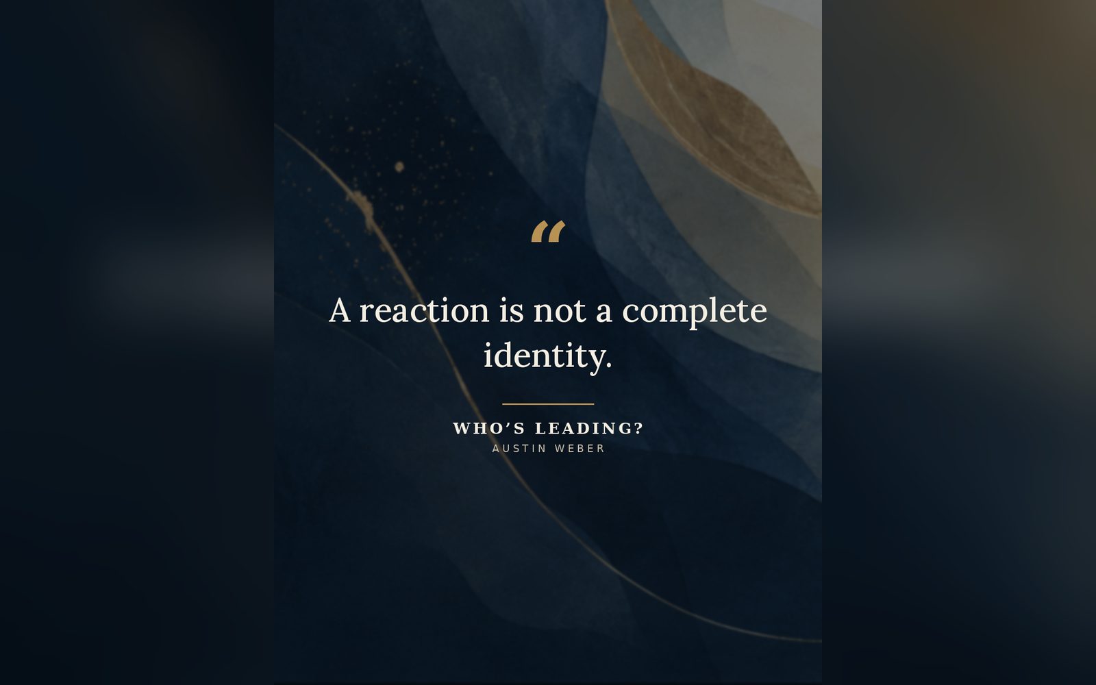 A quote card from Who's Leading? by Austin Weber, reading: A reaction is not a complete identity. The words are set over dark blue watercolor waves with a thin gold line.